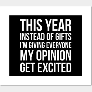 This Year Instead Of Gifts I'm Giving Everyone My Opinion Get Excited Posters and Art